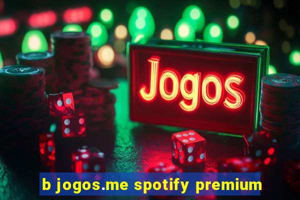 b jogos.me spotify premium